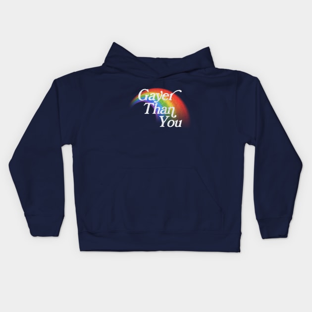 Gayer Than You Kids Hoodie by DankFutura